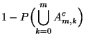 $\displaystyle 1-P\Bigl(\bigcup\limits_{k=0}^m A_{m,k}^c\Bigr)$