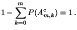$\displaystyle 1-\sum\limits_{k=0}^m P(A_{m,k}^c) =1\,.$