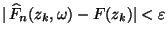 $\displaystyle \vert\,\widehat F_n(z_k,\omega)-F(z_k)\vert<\varepsilon
$