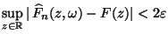 $\displaystyle \sup\limits_{z\in\mathbb{R}}\vert\,\widehat F_n(z,\omega)-F(z)\vert<2\varepsilon$