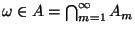 $ \omega\in A=\bigcap_{m=1}^\infty
A_m$