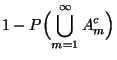 $\displaystyle 1-P\Bigl(\bigcup\limits_{m=1}^\infty A_m^c\Bigr)$