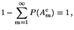 $\displaystyle 1-\sum\limits_{m=1}^\infty P(A_m^c) =1\,,$
