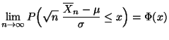 $\displaystyle \lim\limits _{n\to\infty}P\Bigl(\sqrt{n}\; \frac{\overline X_n
 -\mu}{\sigma}\le x\Bigr)=\Phi(x)$