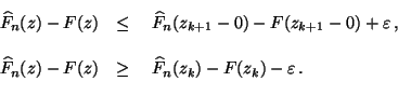 \begin{displaymath}\begin{array}{ll}
\,\widehat F_n(z)-F(z) &\le \;\;\;\,\wideh...
...\;\;\,\widehat
F_n(z_{k})-F(z_{k})-\varepsilon\,.
\end{array}\end{displaymath}