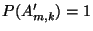 $ P(A^\prime_{m,k})=1$