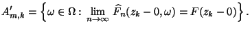 $\displaystyle A^\prime_{m,k}=\Bigl\{\omega\in\Omega:\,\lim\limits_{n\to\infty}\,\widehat
F_n(z_k-0,\omega)= F(z_k-0)\Bigr\}\,.
$