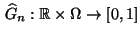$ \,\widehat G_n:\mathbb{R}\times\Omega\to[0,1]$