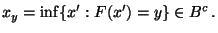 $\displaystyle x_y=\inf\{x^\prime:F(x^\prime)=y\}\in B^c\,.
$