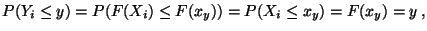 $\displaystyle P(Y_i\le y)=P(F(X_i)\le F(x_y))=P(X_i\le x_y)=F(x_y)=y\,,
$
