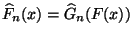 $ \widehat
F_n(x)=\widehat G_n(F(x))$