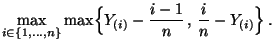$\displaystyle \max\limits_{i\in\{1,\ldots,n\}}\max\Bigl\{
Y_{(i)}-\frac{i-1}{n}\,,\,
\frac{i}{n}-Y_{(i)}\Bigr\}\,.$