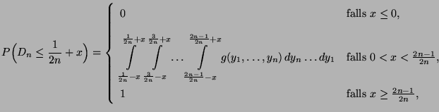 $\displaystyle P\Bigl(D_n\le\frac{1}{2n}+x\Bigr)=\left\{\begin{array}{ll} 0
&\m...
...$,}\\  [3\jot]
1 & \mbox{falls $x\ge\frac{2n-1}{2n}$,}
\end{array}
\right.
$