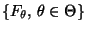 % latex2html id marker 26245
$ \{F_\theta,\,\theta\in\Theta\}$