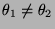 $ \theta_1\not= \theta_2$