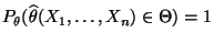 % latex2html id marker 26310
$ P_\theta(\widehat\theta(X_1,\ldots,X_n)\in\Theta)=1$
