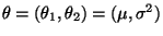 $ \theta=(\theta_1,\theta_2)=(\mu,\sigma^2)$