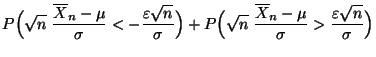$\displaystyle P\Bigl(\sqrt{n}\; \frac{\overline X_n
-\mu}{\sigma}<-\frac{\varep...
...}\; \frac{\overline X_n
-\mu}{\sigma}>\frac{\varepsilon\sqrt{n}}{\sigma} \Bigr)$