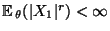 $ {\mathbb{E}\,}_\theta (\vert X_1\vert^r)<\infty$