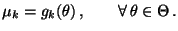 % latex2html id marker 26372
$\displaystyle \mu_k=g_k(\theta)\,,\qquad\forall\,\theta\in\Theta\,.$