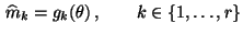 $\displaystyle \,\widehat m_k=g_k(\theta)\,,\qquad
 k\in\{1,\ldots,r\}$