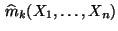 $ \,\widehat m_k(X_1,\ldots,X_n)$