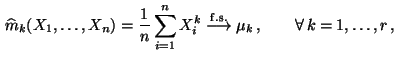 $\displaystyle \,\widehat m_k(X_1,\ldots,X_n)=\frac{1}{n}\sum\limits_{i=1}^n
 X_i^k\stackrel{{\rm f.s.}}{\longrightarrow}\mu_k\,,\qquad\forall\,k=1,\ldots,r\,,$
