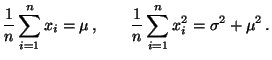 $\displaystyle \frac{1}{n}\sum\limits _{i=1}^n x_i = \mu\,,\qquad
\frac{1}{n}\sum\limits _{i=1}^n x_i^2 = \sigma^2+\mu^2\,.
$