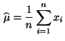 $\displaystyle \,\widehat\mu=\frac{1}{n}\sum\limits _{i=1}^n x_i
$