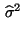 $\displaystyle \,\widehat\sigma^2$