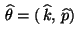 $ \,\widehat\theta=(\,\widehat k,\,\widehat p )$