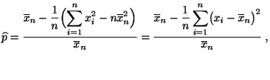 $\displaystyle \widehat p=\frac{\overline x_n-
\displaystyle\frac{1}{n}\Bigl(\s...
...{1}{n}\sum\limits_{i=1}^n \bigl(x_i-\overline
x_n\bigr)^2}{\overline x_n}\;,
$