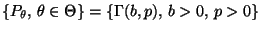 % latex2html id marker 26530
$ \{P_\theta,\,\theta\in\Theta\}=\{\Gamma(b,p),\,b>0,\,
p>0\}$