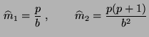 $\displaystyle \,\widehat m_1=\frac{p}{b}\;,\qquad\,\widehat
m_2=\frac{p(p+1)}{b^2}
$