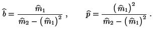$\displaystyle \,\widehat b=\frac{\,\widehat m_1}{\,\widehat m_2-\bigl(\,\wideha...
...bigl(\,\widehat
m_1\bigr)^2}{\,\widehat m_2-\bigl(\,\widehat m_1\bigr)^2}\;.
$