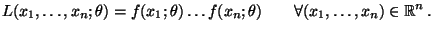 $\displaystyle L(x_1,\ldots,x_n;\theta)=f(x_1;\theta)\ldots
 f(x_n;\theta)\qquad\forall (x_1,\ldots,x_n)\in\mathbb{R}^n\,.$