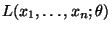 $ L(x_1,\ldots,x_n;\theta)$