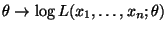 $ \theta\to \log L(x_1,\ldots,x_n;\theta)$