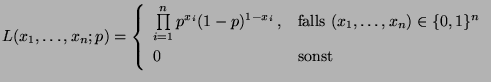$\displaystyle L(x_1,\ldots,x_n;p)=\left\{\begin{array}{ll}
\prod\limits _{i=1}...
...ls
$(x_1,\ldots,x_n)\in\{0,1\}^n$}\\
0 & \mbox{sonst}
\end{array}\right.
$