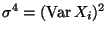 $ \sigma^4=({\rm Var\,}X_i)^2$