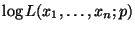 $ \log L(x_1,\ldots,x_n;p)$