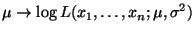 $\displaystyle \mu\to\log L(x_1,\ldots,x_n;\mu,\sigma^2)
$