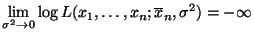 $\displaystyle \lim\limits _{\sigma^2\to 0}\log L(x_1,\ldots,x_n;\overline x_n,\sigma^2)
=-\infty$