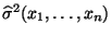 $ \widehat\sigma^2(x_1,\ldots,x_n)$