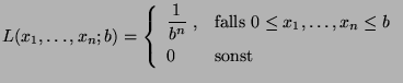 $\displaystyle L(x_1,\ldots,x_n;b)=\left\{ \begin{array}{ll}\displaystyle
\frac...
...x{falls $0\le x_1,\ldots,x_n
\le b$}\\  0 & \mbox{sonst}
\end{array}\right.
$