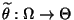 % latex2html id marker 26894
$ \widetilde\theta:\Omega\to\Theta$