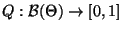 % latex2html id marker 26898
$ Q:\mathcal{B}(\Theta)\to[0,1]$