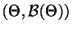 % latex2html id marker 26900
$ (\Theta,\mathcal{B}(\Theta))$