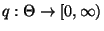 % latex2html id marker 26914
$ q:\Theta\to[0,\infty)$