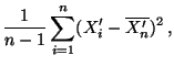 $\displaystyle \frac{1}{n-1}\sum\limits_{i=1}^n
(X^\prime_i-\overline{X^\prime_n})^2\,,$